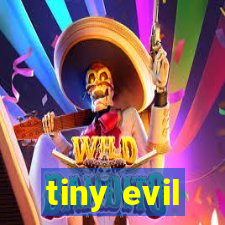 tiny evil